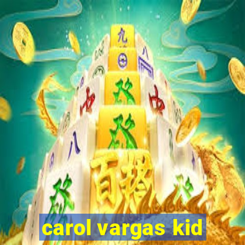 carol vargas kid